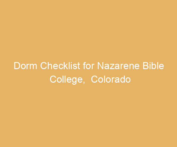 Dorm Checklist for Nazarene Bible College,  Colorado