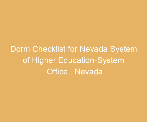 Dorm Checklist for Nevada System of Higher Education-System Office,  Nevada