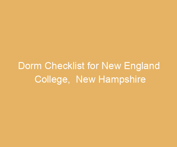 Dorm Checklist for New England College,  New Hampshire