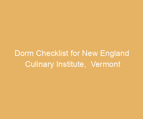 Dorm Checklist for New England Culinary Institute,  Vermont