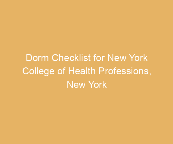 Dorm Checklist for New York College of Health Professions,  New York