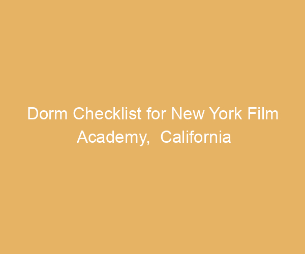 Dorm Checklist for New York Film Academy,  California