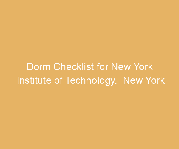 Dorm Checklist for New York Institute of Technology,  New York