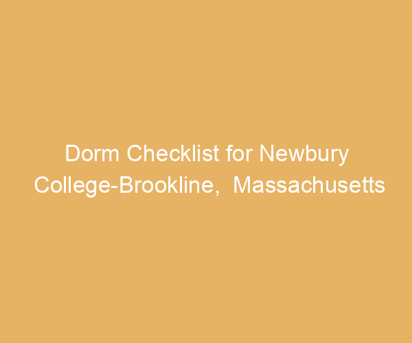 Dorm Checklist for Newbury College-Brookline,  Massachusetts