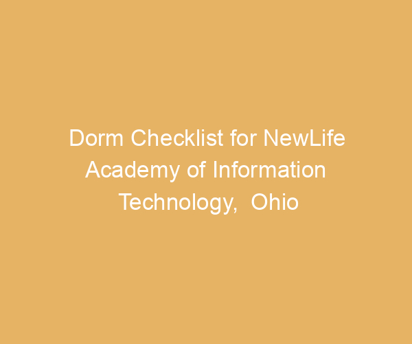 Dorm Checklist for NewLife Academy of Information Technology,  Ohio