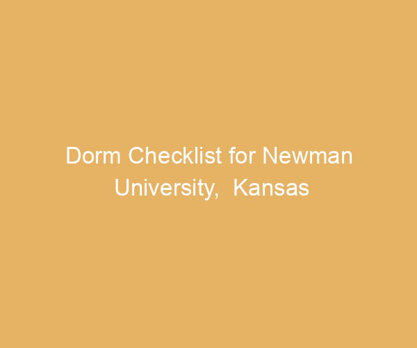 Dorm Checklist for Newman University,  Kansas