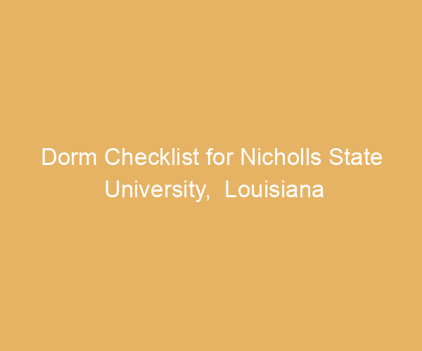 Dorm Checklist for Nicholls State University,  Louisiana