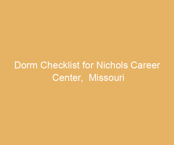 Dorm Checklist for Nichols Career Center,  Missouri