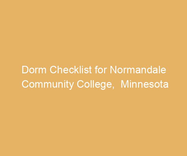 Dorm Checklist for Normandale Community College,  Minnesota