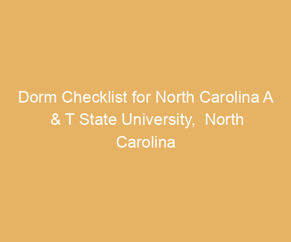 Dorm Checklist for North Carolina A & T State University,  North Carolina