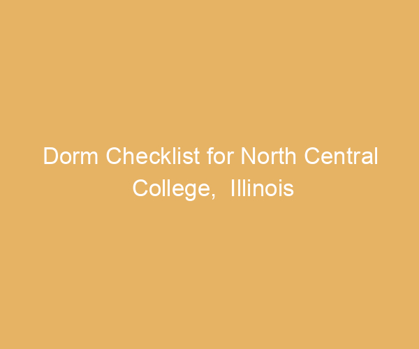 Dorm Checklist for North Central College,  Illinois