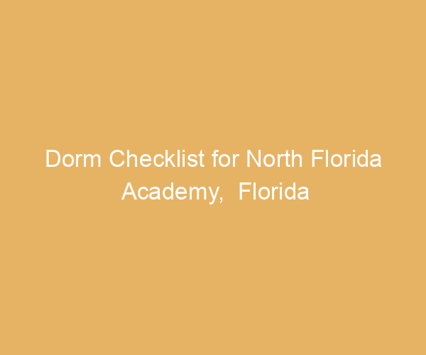 Dorm Checklist for North Florida Academy,  Florida