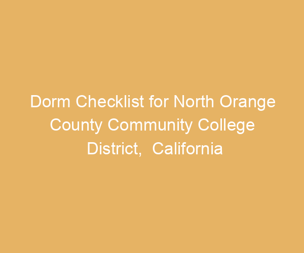 Dorm Checklist for North Orange County Community College District,  California