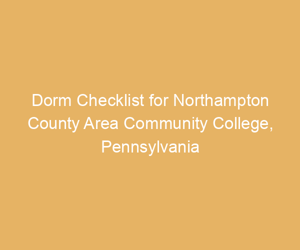 Dorm Checklist for Northampton County Area Community College,  Pennsylvania