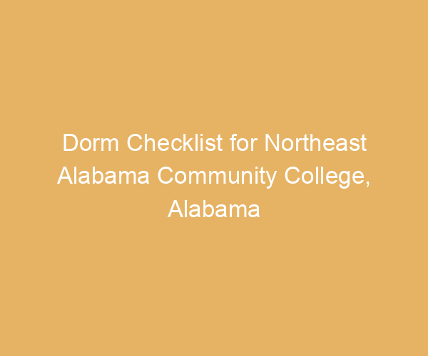 Dorm Checklist for Northeast Alabama Community College,  Alabama