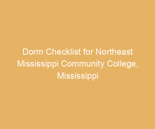 Dorm Checklist for Northeast Mississippi Community College,  Mississippi