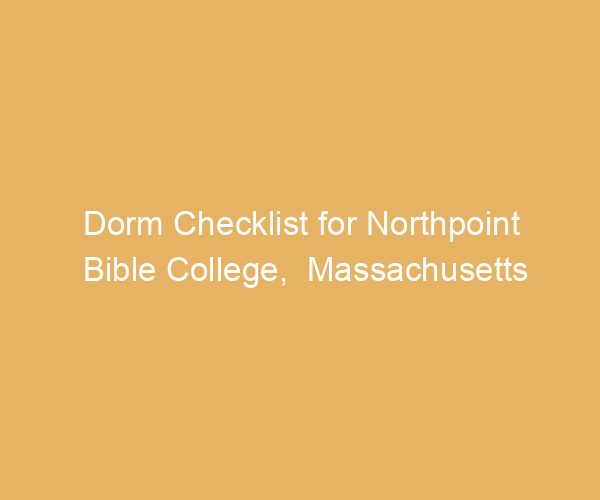 Dorm Checklist for Northpoint Bible College,  Massachusetts