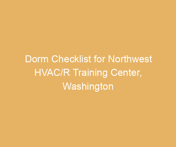 Dorm Checklist for Northwest HVAC/R Training Center,  Washington