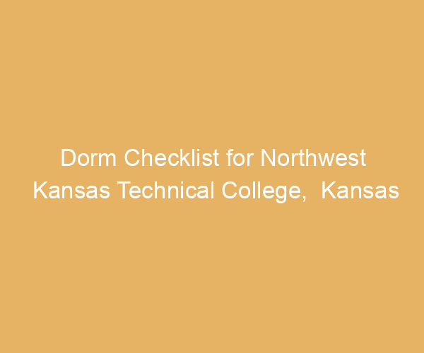Dorm Checklist for Northwest Kansas Technical College,  Kansas