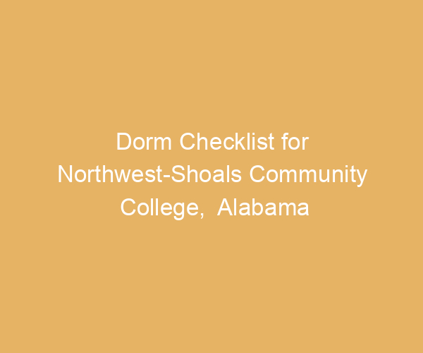 Dorm Checklist for Northwest-Shoals Community College,  Alabama