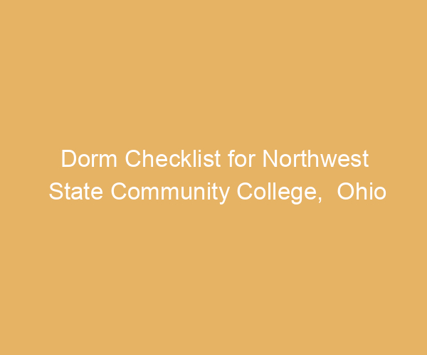 Dorm Checklist for Northwest State Community College,  Ohio