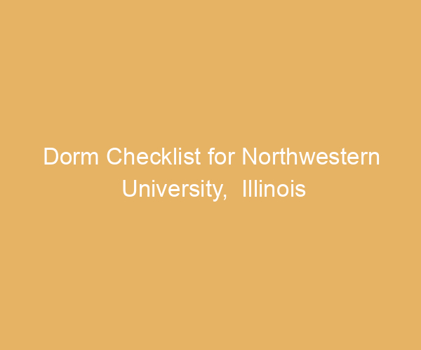 Dorm Checklist for Northwestern University,  Illinois
