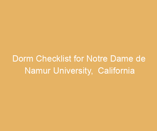 Dorm Checklist for Notre Dame de Namur University,  California