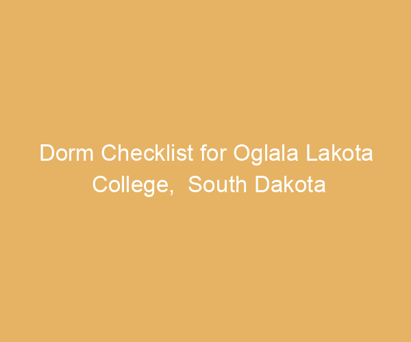 Dorm Checklist for Oglala Lakota College,  South Dakota