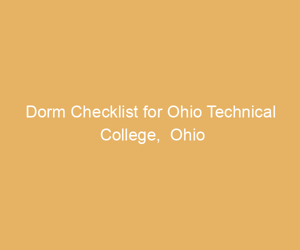 Dorm Checklist for Ohio Technical College,  Ohio