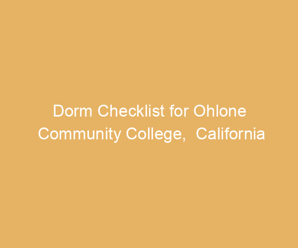Dorm Checklist for Ohlone Community College,  California