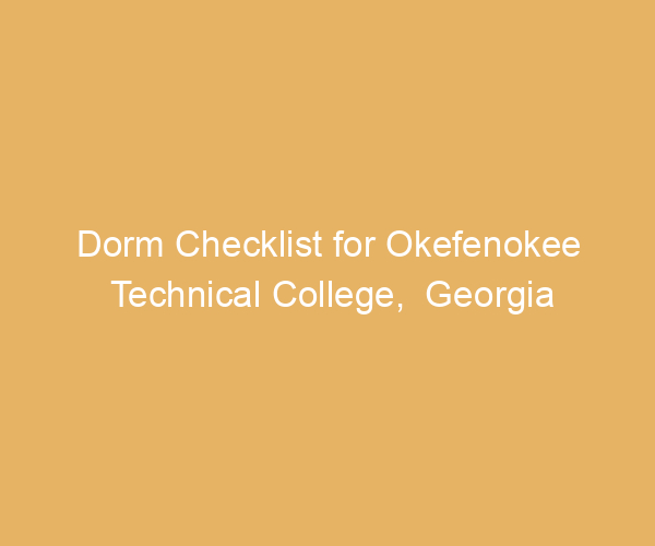 Dorm Checklist for Okefenokee Technical College,  Georgia