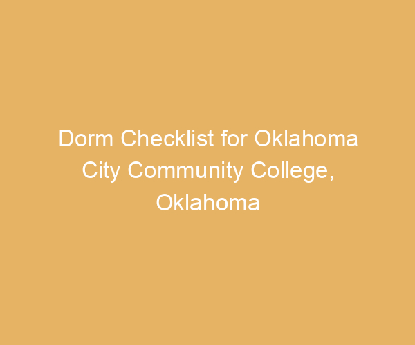 Dorm Checklist for Oklahoma City Community College,  Oklahoma