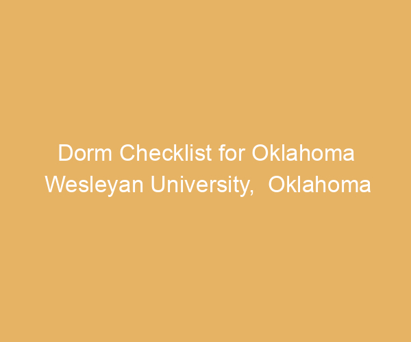 Dorm Checklist for Oklahoma Wesleyan University,  Oklahoma