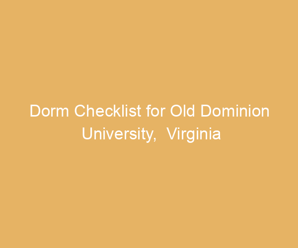 Dorm Checklist for Old Dominion University,  Virginia