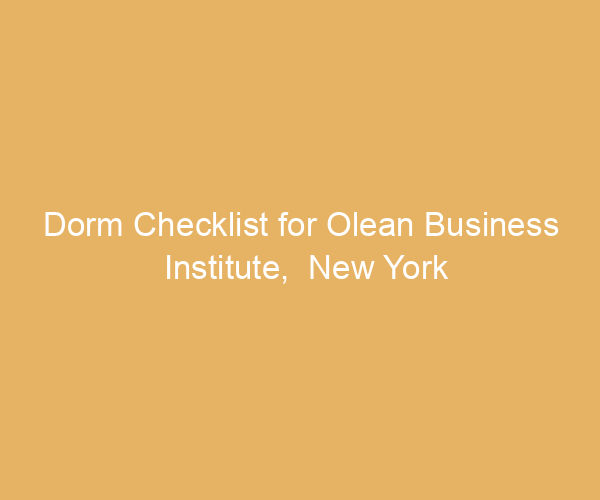 Dorm Checklist for Olean Business Institute,  New York
