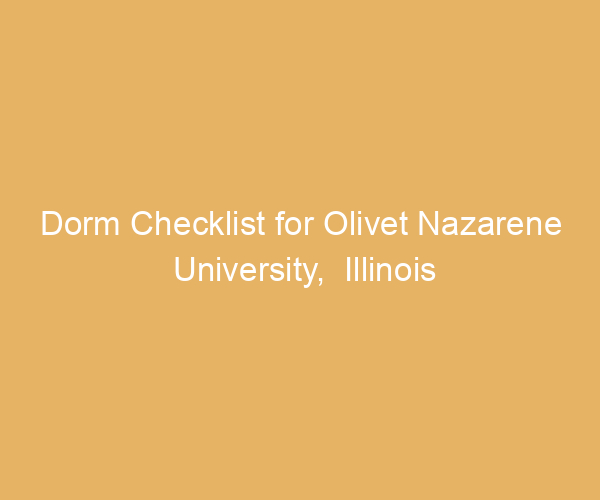 Dorm Checklist for Olivet Nazarene University,  Illinois