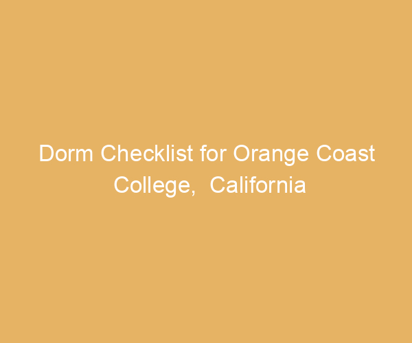 Dorm Checklist for Orange Coast College,  California