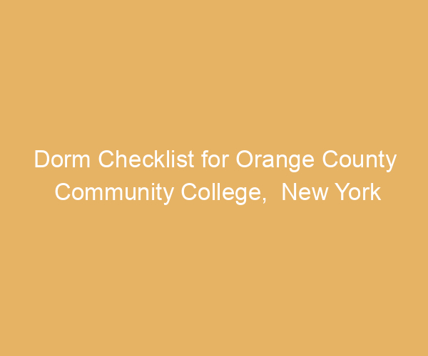 Dorm Checklist for Orange County Community College,  New York