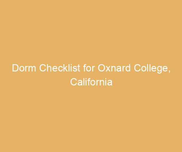Dorm Checklist for Oxnard College,  California