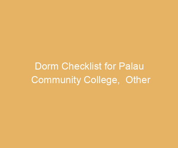 Dorm Checklist for Palau Community College,  Other
