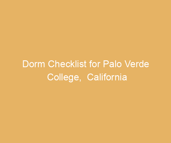Dorm Checklist for Palo Verde College,  California