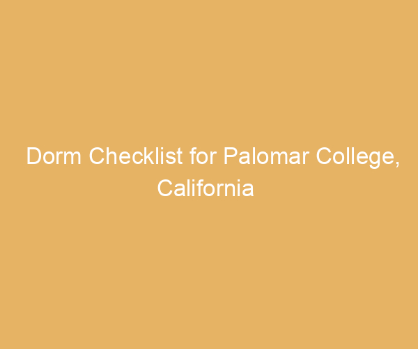 Dorm Checklist for Palomar College,  California
