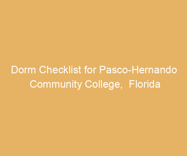 Dorm Checklist for Pasco-Hernando Community College,  Florida