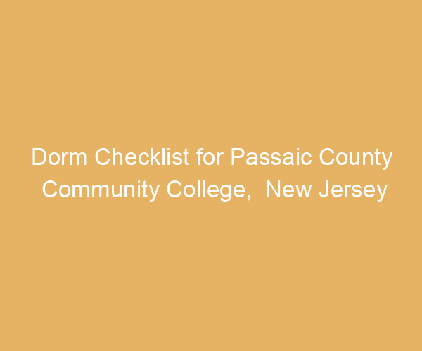 Dorm Checklist for Passaic County Community College,  New Jersey