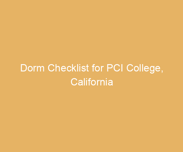 Dorm Checklist for PCI College,  California