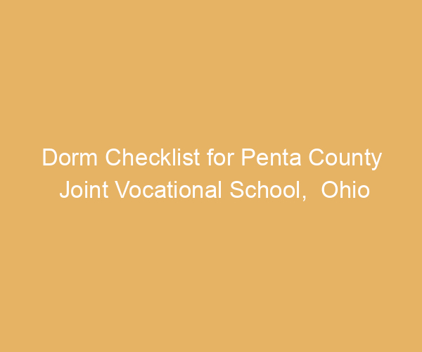 Dorm Checklist for Penta County Joint Vocational School,  Ohio