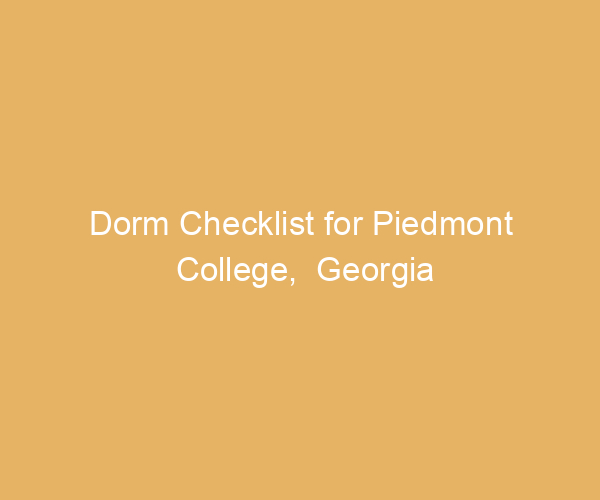 Dorm Checklist for Piedmont College,  Georgia