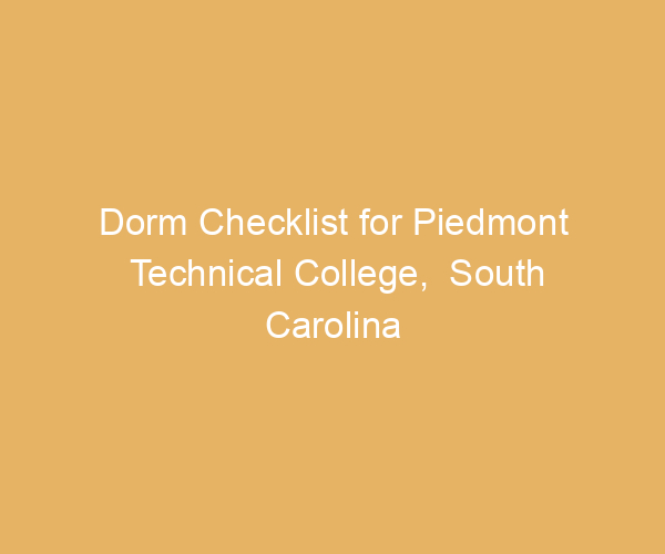 Dorm Checklist for Piedmont Technical College,  South Carolina