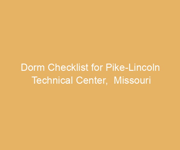Dorm Checklist for Pike-Lincoln Technical Center,  Missouri
