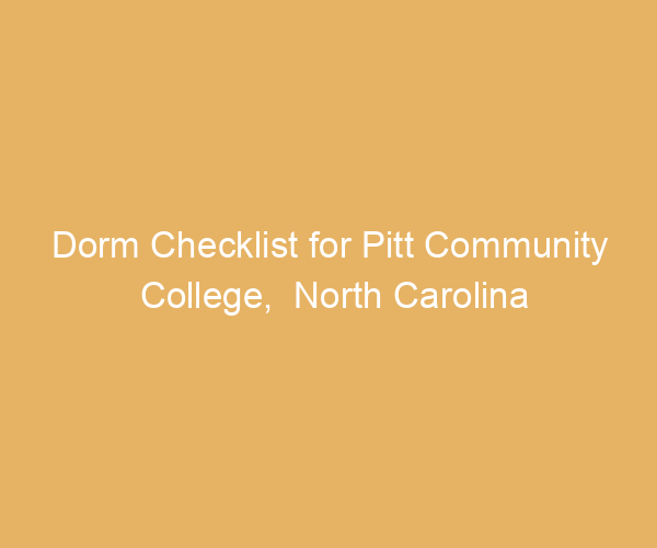 Dorm Checklist for Pitt Community College,  North Carolina